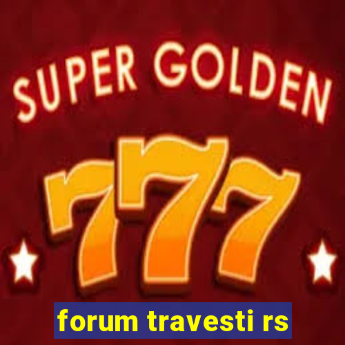 forum travesti rs